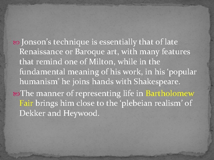  Jonson’s technique is essentially that of late Renaissance or Baroque art, with many