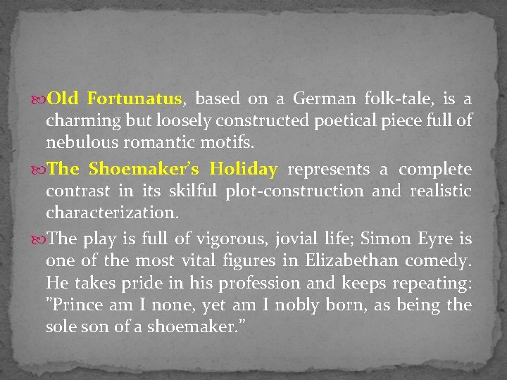  Old Fortunatus, based on a German folk-tale, is a charming but loosely constructed