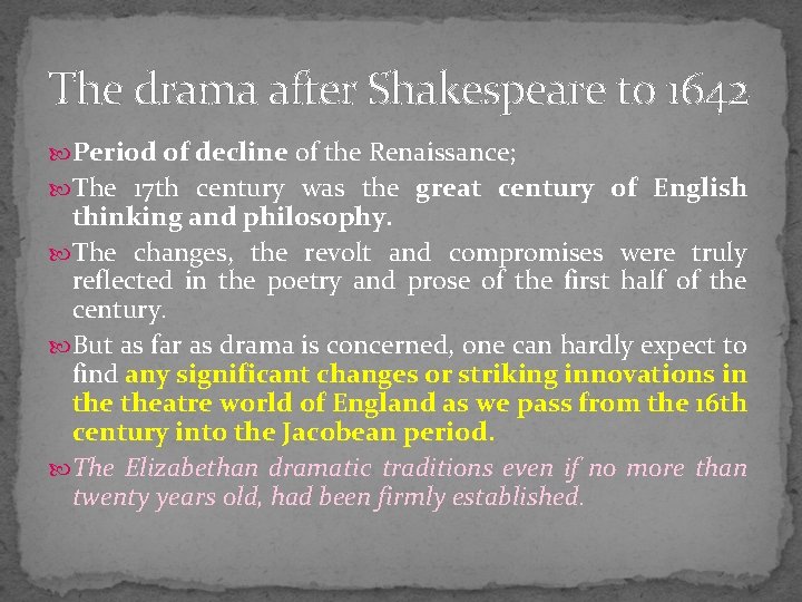 The drama after Shakespeare to 1642 Period of decline of the Renaissance; The 17