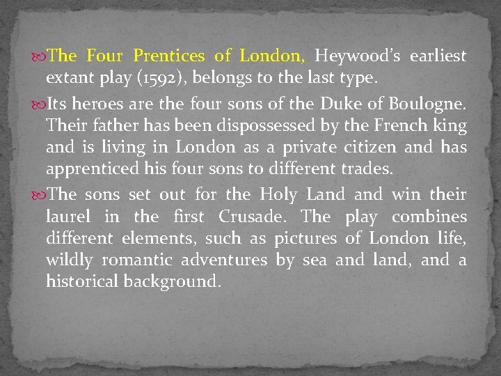  The Four Prentices of London, Heywood’s earliest extant play (1592), belongs to the