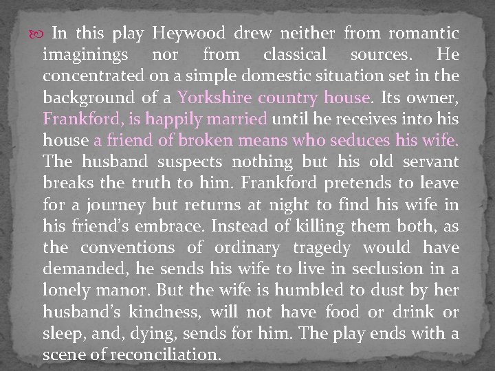  In this play Heywood drew neither from romantic imaginings nor from classical sources.