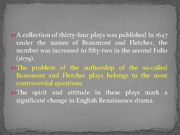  A collection of thirty-four plays was published in 1647 under the names of