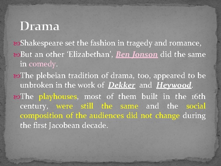 Drama Shakespeare set the fashion in tragedy and romance, But an other ‘Elizabethan’, Ben
