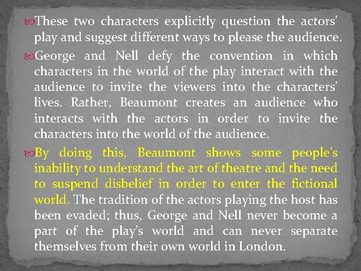  These two characters explicitly question the actors’ play and suggest different ways to