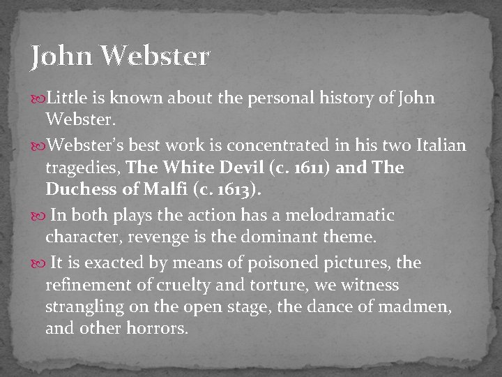 John Webster Little is known about the personal history of John Webster’s best work