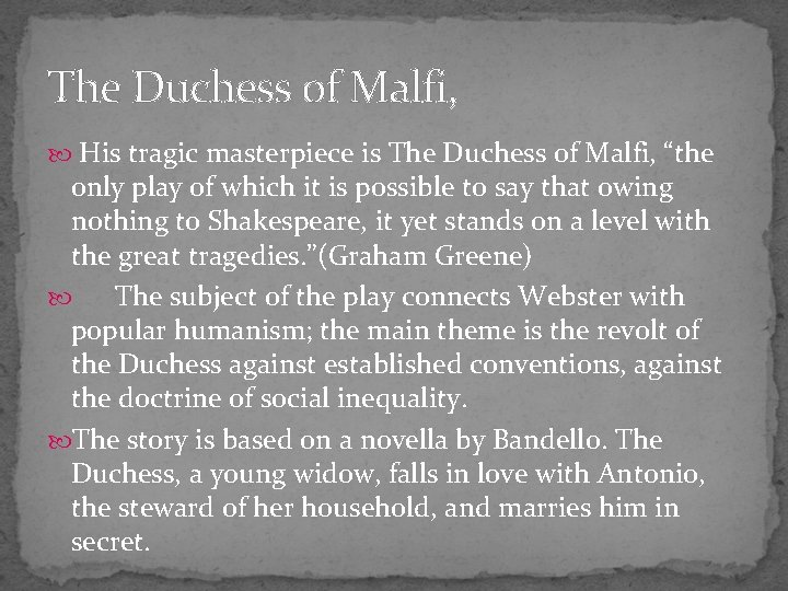 The Duchess of Malfi, His tragic masterpiece is The Duchess of Malfi, “the only