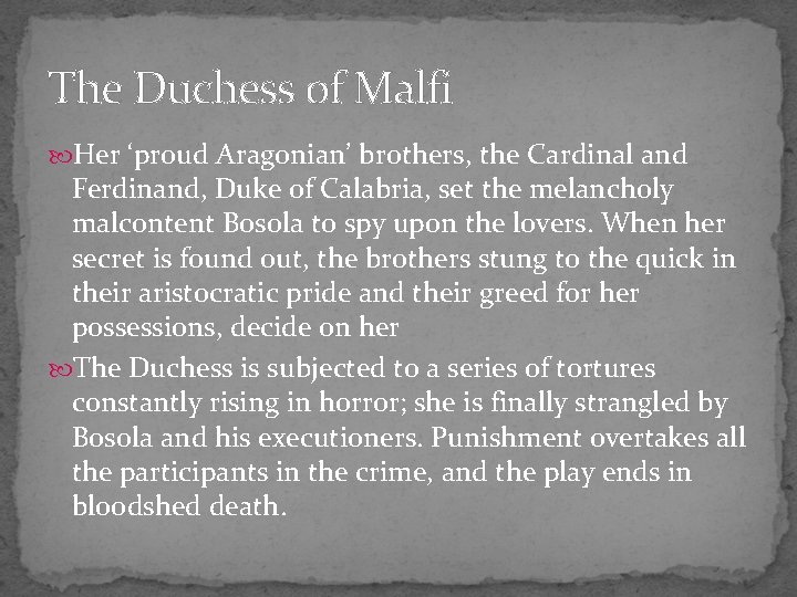 The Duchess of Malfi Her ‘proud Aragonian’ brothers, the Cardinal and Ferdinand, Duke of