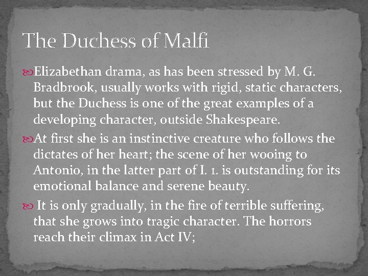 The Duchess of Malfi Elizabethan drama, as has been stressed by M. G. Bradbrook,