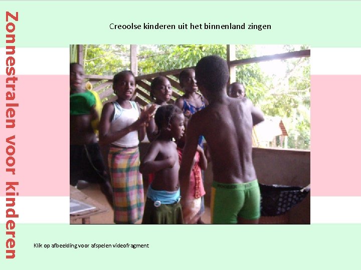 Zonnestralen voor kinderen Creoolse kinderen uit het binnenland zingen Klik op afbeelding voor afspelen