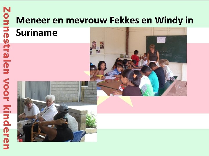 Zonnestralen voor kinderen Meneer en mevrouw Fekkes en Windy in Suriname 