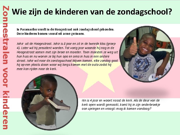 Zonnestralen voor kinderen Wie zijn de kinderen van de zondagschool? In Paramaribo wordt in