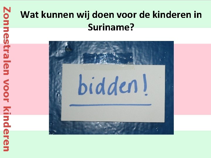 Zonnestralen voor kinderen Wat kunnen wij doen voor de kinderen in Suriname? 