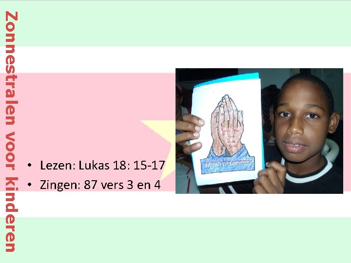 Zonnestralen voor kinderen • Lezen: Lukas 18: 15 -17 • Zingen: 87 vers 3