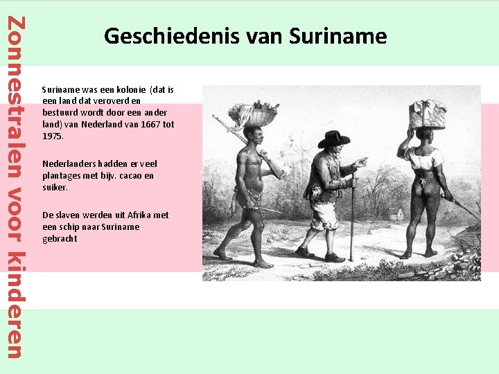 Zonnestralen voor kinderen Geschiedenis van Suriname was een kolonie (dat is een land dat