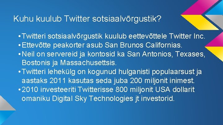 Kuhu kuulub Twitter sotsiaalvõrgustik? • Twitteri sotsiaalvõrgustik kuulub eettevõttele Twitter Inc. • Ettevõtte peakorter