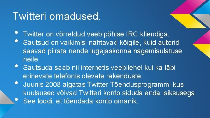 Twitteri omadused. • • • Twitter on võrreldud veebipõhise IRC kliendiga. Säutsud on vaikimisi