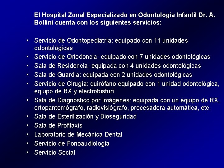 El Hospital Zonal Especializado en Odontología Infantil Dr. A. Bollini cuenta con los siguientes