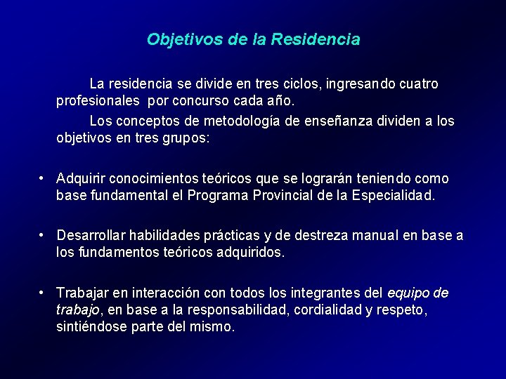 Objetivos de la Residencia La residencia se divide en tres ciclos, ingresando cuatro profesionales