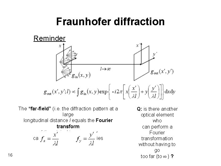 Fraunhofer diffraction Reminder The “far-field” (i. e. the diffraction pattern at a large longitudinal