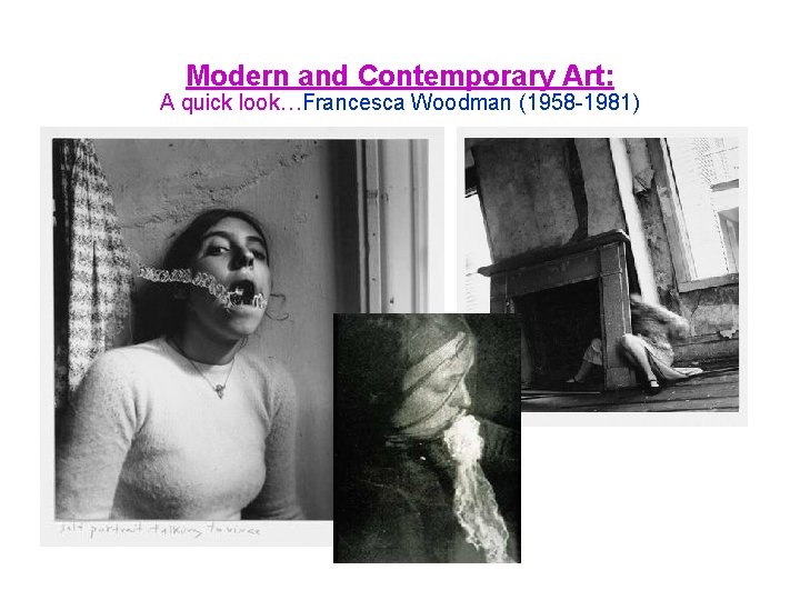 Modern and Contemporary Art: A quick look…Francesca Woodman (1958 -1981) 