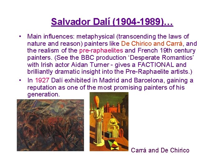 Salvador Dalí (1904 -1989)… • Main influences: metaphysical (transcending the laws of nature and