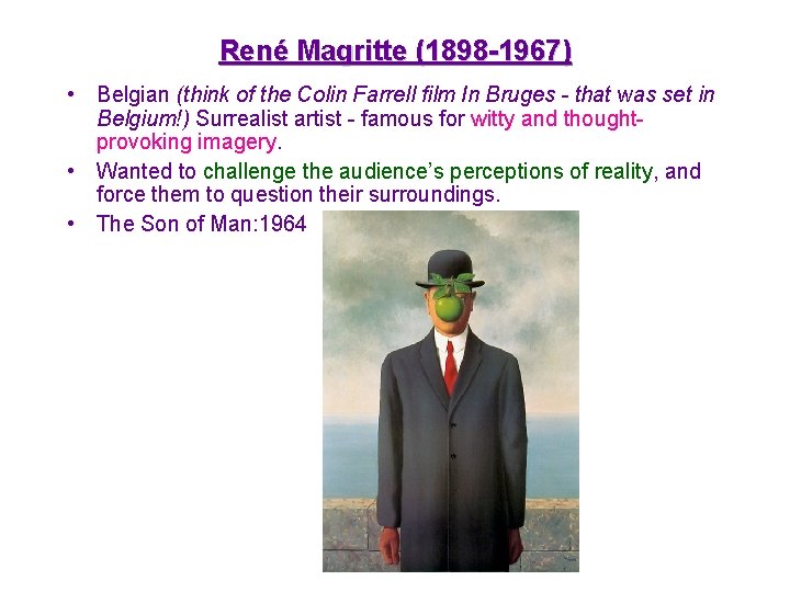 René Magritte (1898 -1967) • Belgian (think of the Colin Farrell film In Bruges