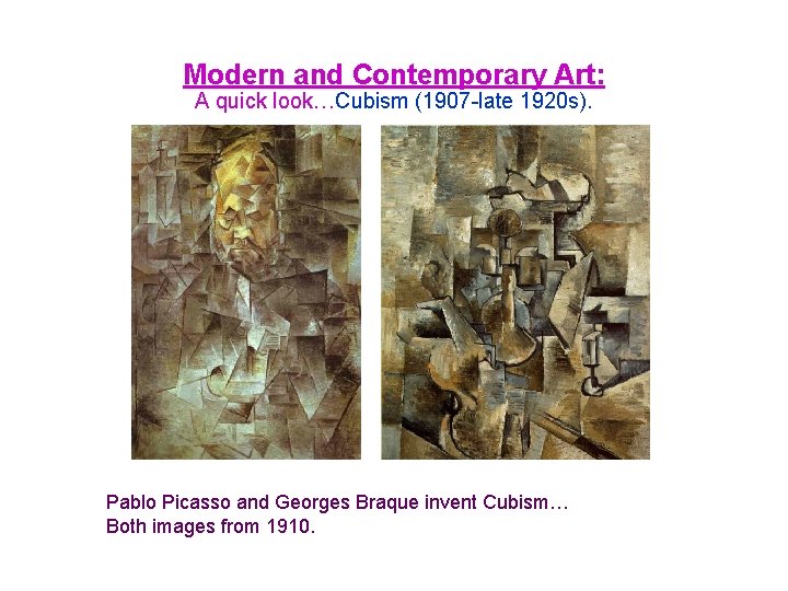 Modern and Contemporary Art: A quick look…Cubism (1907 -late 1920 s). Pablo Picasso and