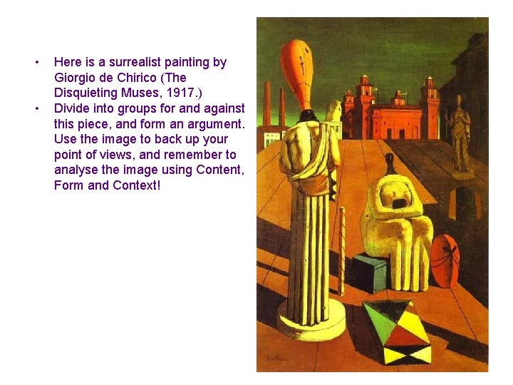  • • Here is a surrealist painting by Giorgio de Chirico (The Disquieting