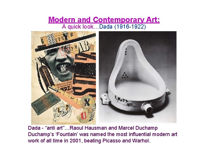 Modern and Contemporary Art: A quick look…Dada (1916 -1922) Dada - “anti art”…Raoul Hausman