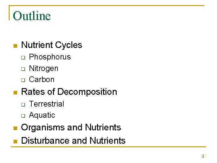 Outline n Nutrient Cycles q q q n Rates of Decomposition q q n