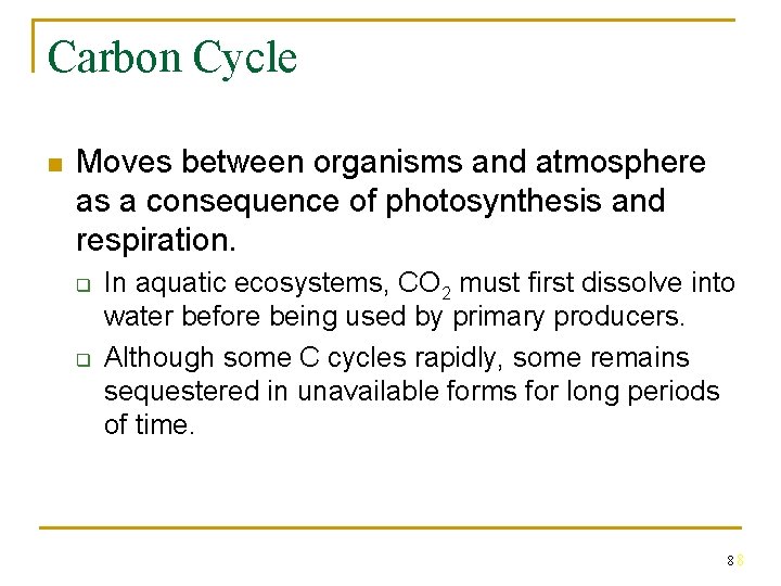 Carbon Cycle n Moves between organisms and atmosphere as a consequence of photosynthesis and
