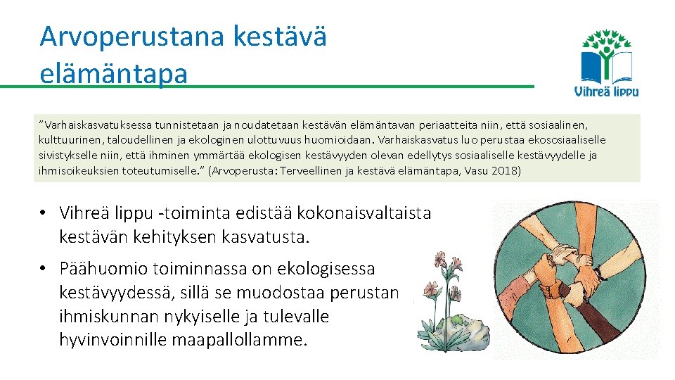 Arvoperustana kestävä elämäntapa ”Varhaiskasvatuksessa tunnistetaan ja noudatetaan kestävän elämäntavan periaatteita niin, että sosiaalinen, kulttuurinen,