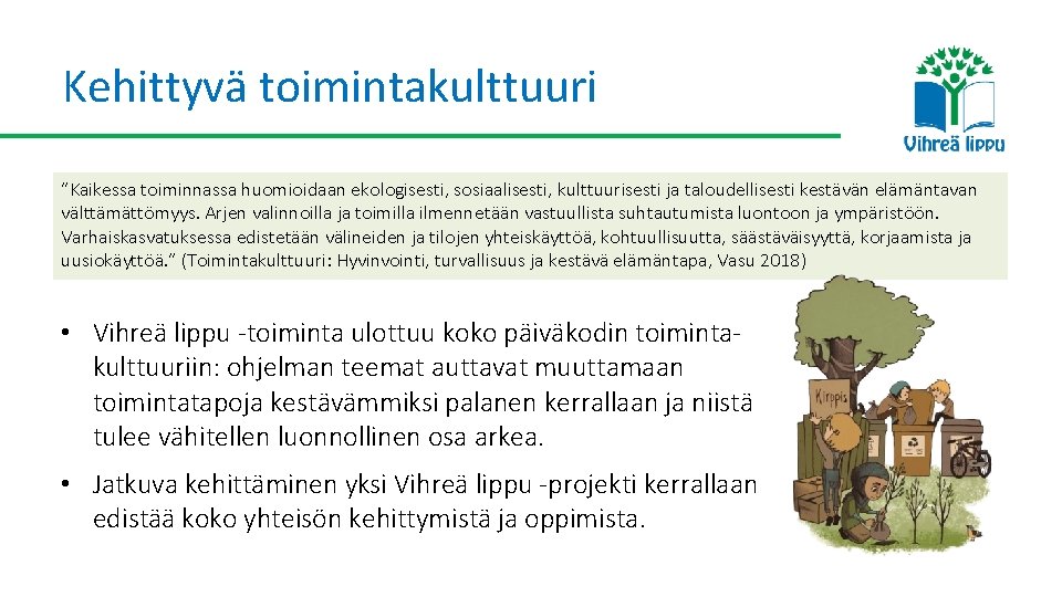 Kehittyvä toimintakulttuuri ”Kaikessa toiminnassa huomioidaan ekologisesti, sosiaalisesti, kulttuurisesti ja taloudellisesti kestävän elämäntavan välttämättömyys. Arjen