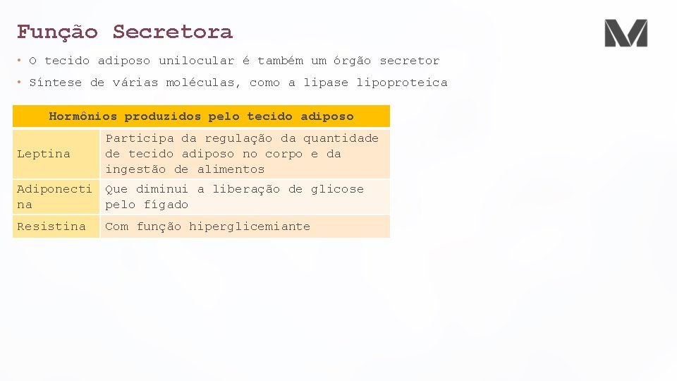 Função Secretora • O tecido adiposo unilocular é também um órgão secretor • Síntese Função Secretora • O tecido adiposo unilocular é também um órgão secretor • Síntese