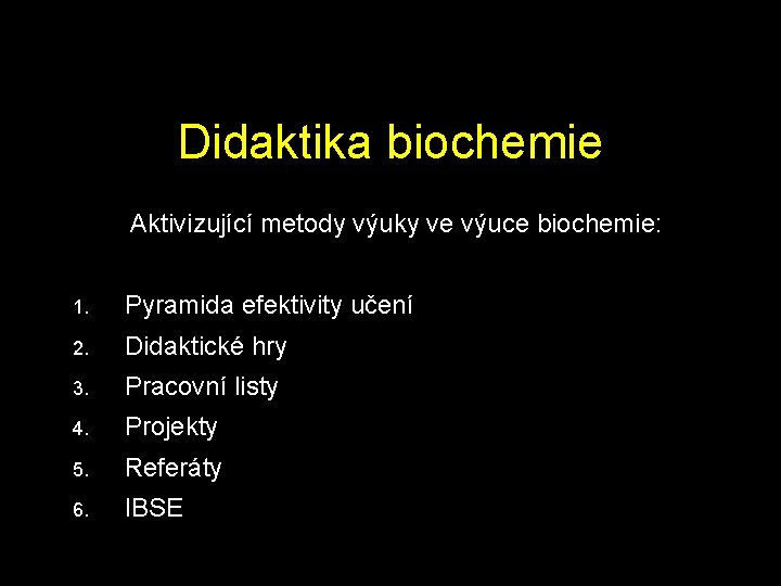Didaktika biochemie Aktivizující metody výuky ve výuce biochemie: 1. Pyramida efektivity učení 2. Didaktické