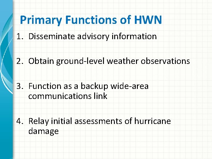 Primary Functions of HWN 1. Disseminate advisory information 2. Obtain ground-level weather observations 3.