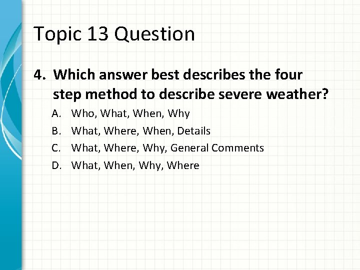 Topic 13 Question 4. Which answer best describes the four step method to describe