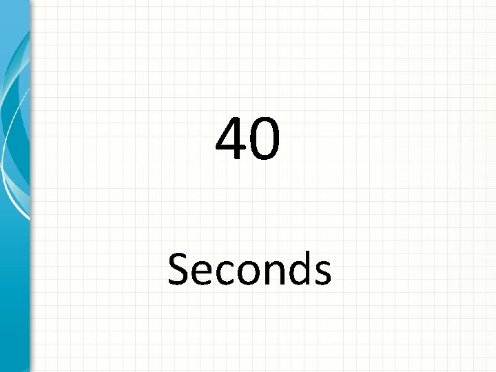 40 Seconds 