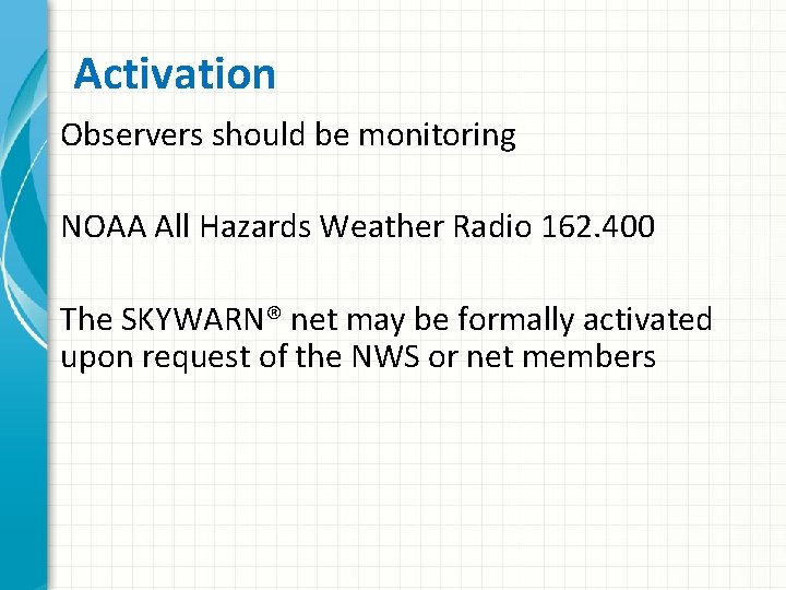 Activation Observers should be monitoring NOAA All Hazards Weather Radio 162. 400 The SKYWARN®