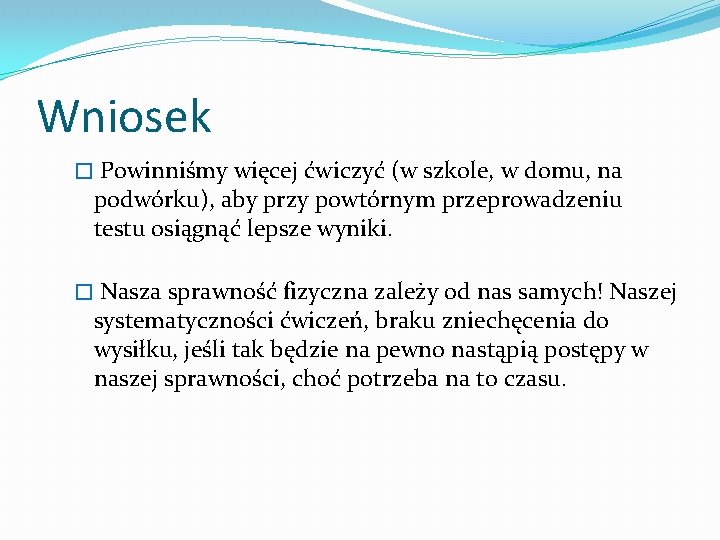 Wniosek � Powinniśmy więcej ćwiczyć (w szkole, w domu, na podwórku), aby przy powtórnym Wniosek � Powinniśmy więcej ćwiczyć (w szkole, w domu, na podwórku), aby przy powtórnym