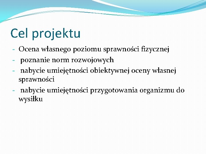 Cel projektu - Ocena własnego poziomu sprawności fizycznej - poznanie norm rozwojowych - nabycie Cel projektu - Ocena własnego poziomu sprawności fizycznej - poznanie norm rozwojowych - nabycie