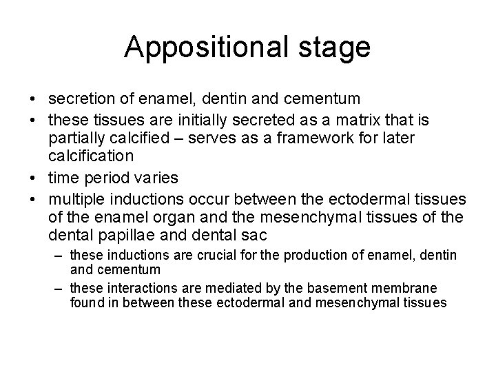 Appositional stage • secretion of enamel, dentin and cementum • these tissues are initially