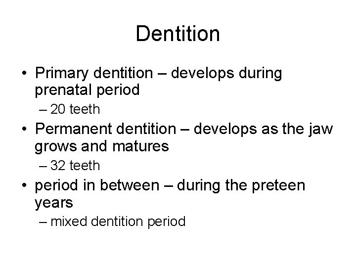 Dentition • Primary dentition – develops during prenatal period – 20 teeth • Permanent