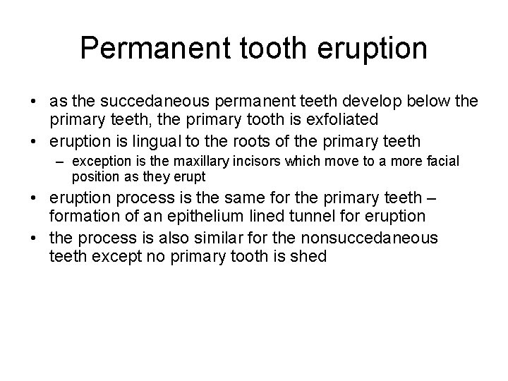 Permanent tooth eruption • as the succedaneous permanent teeth develop below the primary teeth,