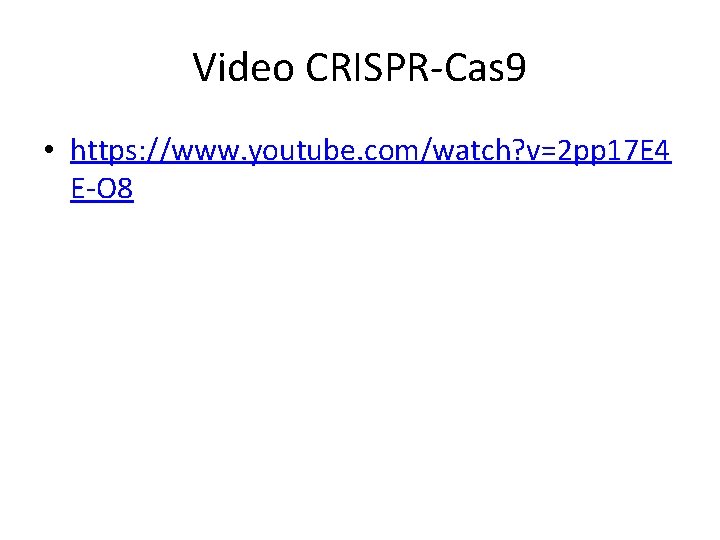 Video CRISPR-Cas 9 • https: //www. youtube. com/watch? v=2 pp 17 E 4 E-O