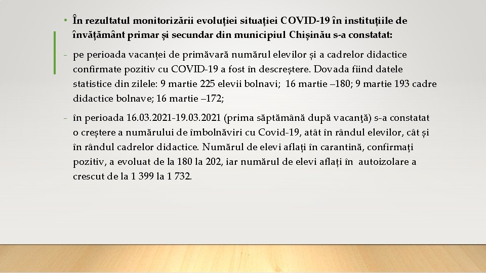  • În rezultatul monitorizării evoluției situației COVID-19 în instituțiile de învățământ primar și