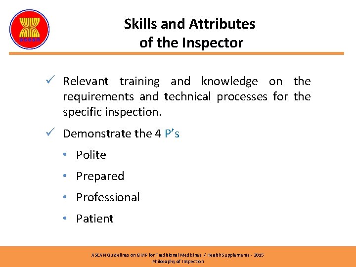 Skills and Attributes of the Inspector ü Relevant training and knowledge on the requirements