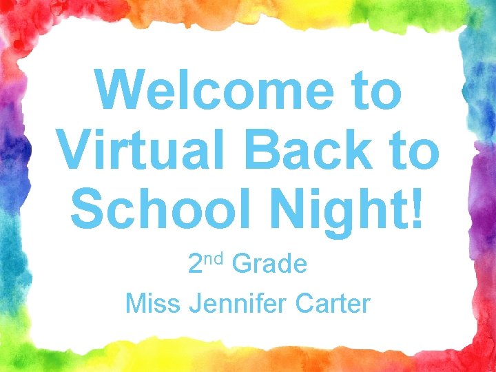 Welcome to Virtual Back to School Night! 2 nd Grade Miss Jennifer Carter 