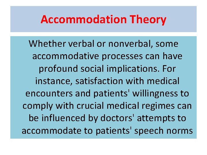 Accommodation Theory Whether verbal or nonverbal, some accommodative processes can have profound social implications. Accommodation Theory Whether verbal or nonverbal, some accommodative processes can have profound social implications.