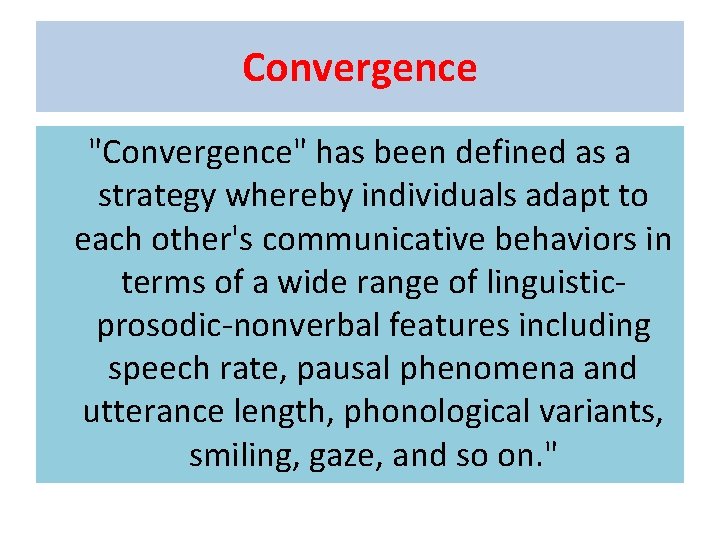Convergence "Convergence" has been defined as a strategy whereby individuals adapt to each other's Convergence "Convergence" has been defined as a strategy whereby individuals adapt to each other's